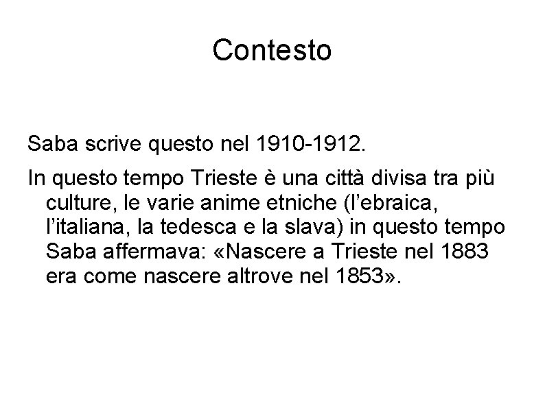 Contesto Saba scrive questo nel 1910 -1912. In questo tempo Trieste è una città