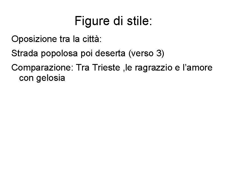 Figure di stile: Oposizione tra la città: Strada popolosa poi deserta (verso 3) Comparazione: