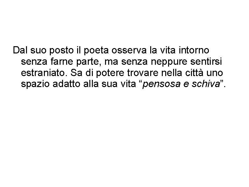 Dal suo posto il poeta osserva la vita intorno senza farne parte, ma senza