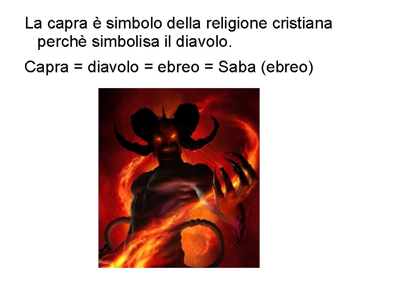 La capra è simbolo della religione cristiana perchè simbolisa il diavolo. Capra = diavolo