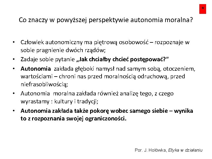 * Co znaczy w powyższej perspektywie autonomia moralna? • Człowiek autonomiczny ma piętrową osobowość