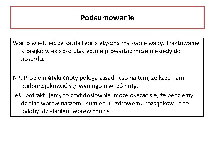 Podsumowanie Warto wiedzieć, że każda teoria etyczna ma swoje wady. Traktowanie którejkolwiek absolutystycznie prowadzić