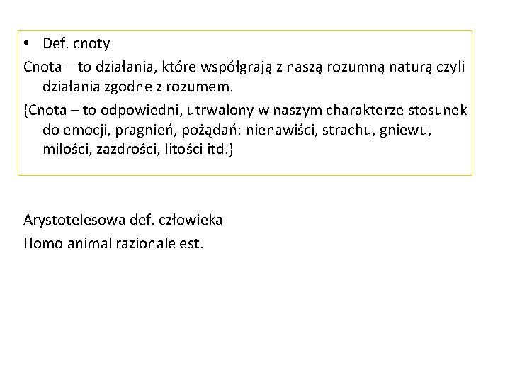  • Def. cnoty Cnota – to działania, które współgrają z naszą rozumną naturą