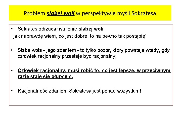 Problem słabej woli w perspektywie myśli Sokratesa • Sokrates odrzucał istnienie słabej woli ‘jak