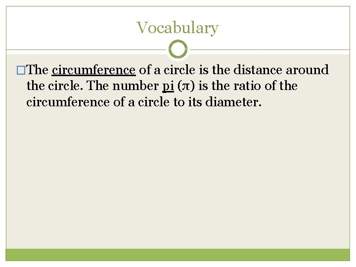 Vocabulary �The circumference of a circle is the distance around the circle. The number