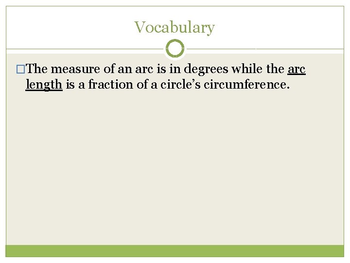 Vocabulary �The measure of an arc is in degrees while the arc length is