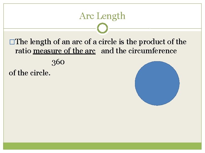 Arc Length �The length of an arc of a circle is the product of