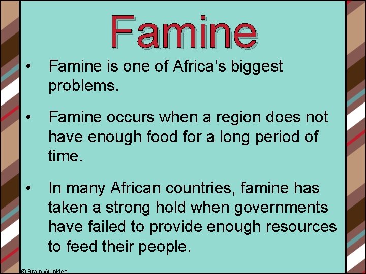 Famine • Famine is one of Africa’s biggest problems. • Famine occurs when a