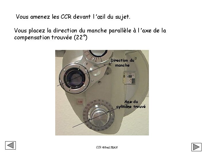 Vous amenez les CCR devant l ’œil du sujet. Vous placez la direction du Vous amenez les CCR devant l ’œil du sujet. Vous placez la direction du
