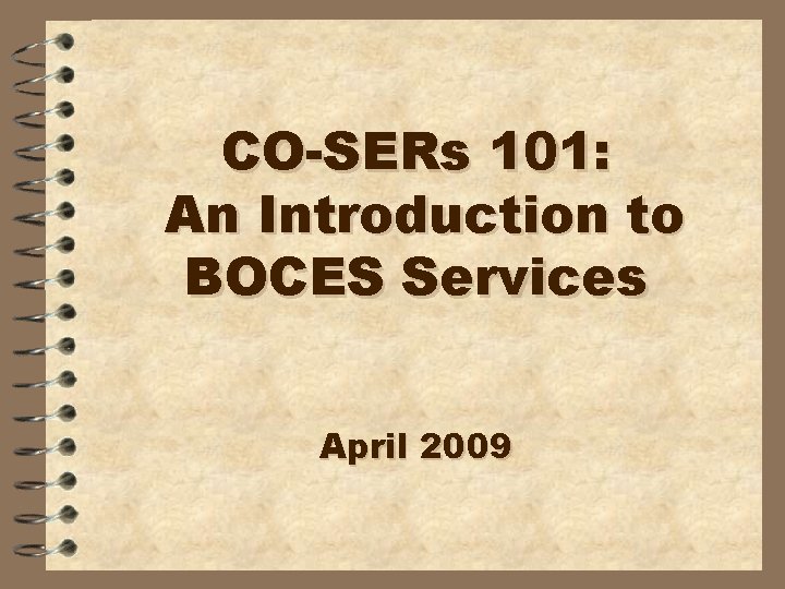 CO-SERs 101: An Introduction to BOCES Services April 2009 