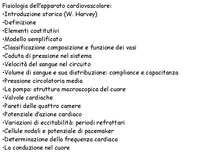 Fisiologia dell’apparato cardiovascolare: • Introduzione storica (W. Harvey) • Definizione • Elementi costitutivi •