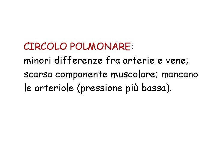 CIRCOLO POLMONARE: minori differenze fra arterie e vene; scarsa componente muscolare; mancano le arteriole