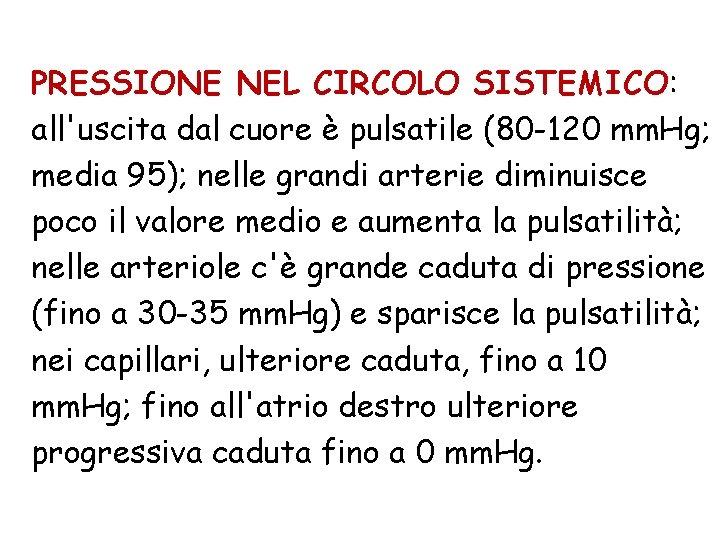 PRESSIONE NEL CIRCOLO SISTEMICO: all'uscita dal cuore è pulsatile (80 -120 mm. Hg; media