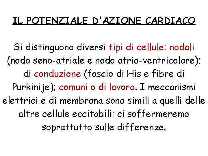 IL POTENZIALE D'AZIONE CARDIACO Si distinguono diversi tipi di cellule: nodali (nodo seno-atriale e