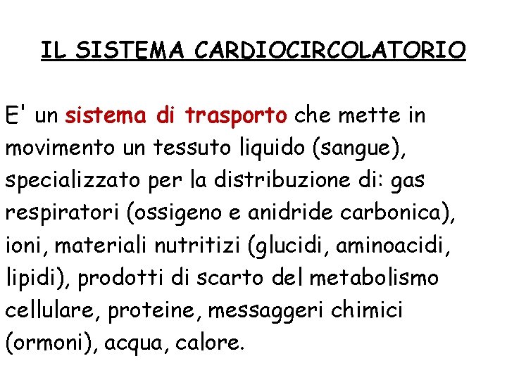 IL SISTEMA CARDIOCIRCOLATORIO E' un sistema di trasporto che mette in movimento un tessuto