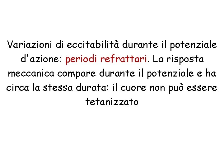 Variazioni di eccitabilità durante il potenziale d'azione: periodi refrattari. La risposta meccanica compare durante Variazioni di eccitabilità durante il potenziale d'azione: periodi refrattari. La risposta meccanica compare durante