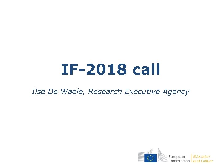 IF-2018 call Ilse De Waele, Research Executive Agency 
