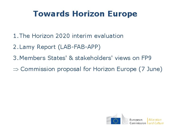 Towards Horizon Europe 1. The Horizon 2020 interim evaluation 2. Lamy Report (LAB-FAB-APP) 3.