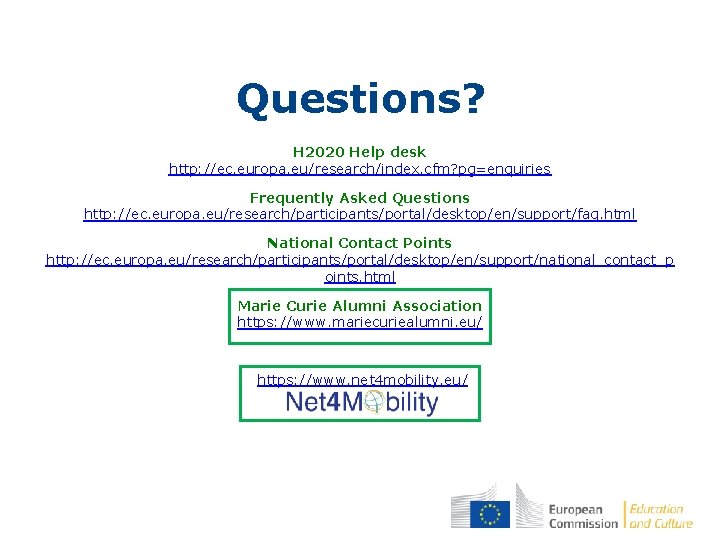 Questions? H 2020 Help desk http: //ec. europa. eu/research/index. cfm? pg=enquiries Frequently Asked Questions