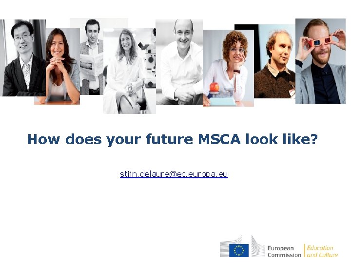 How does your future MSCA look like? stijn. delaure@ec. europa. eu 