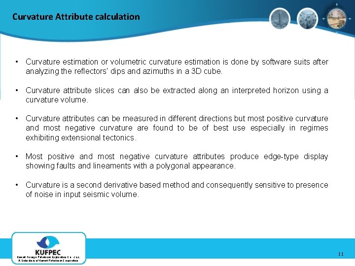 Curvature Attribute calculation • Curvature estimation or volumetric curvature estimation is done by software