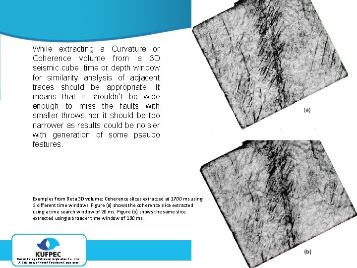 While extracting a Curvature or Coherence volume from a 3 D seismic cube, time