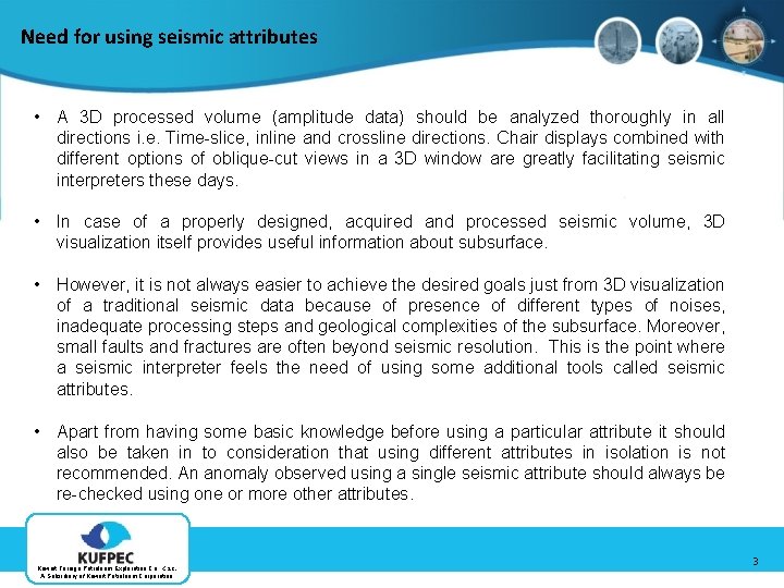 Need for using seismic attributes • A 3 D processed volume (amplitude data) should