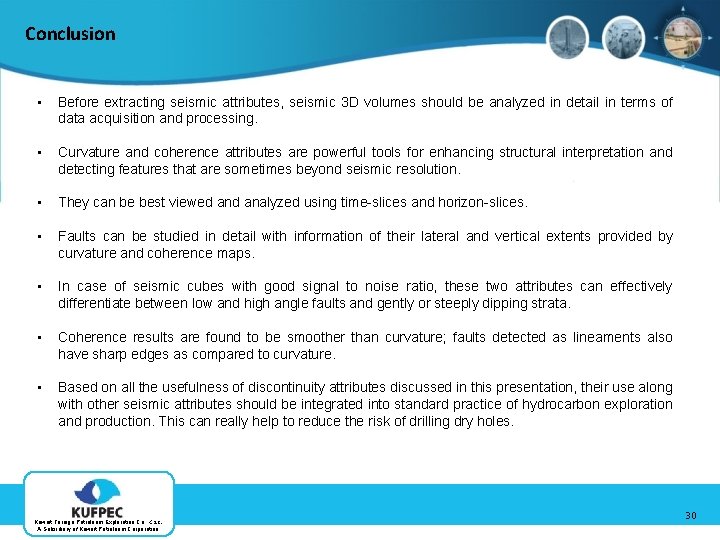 Conclusion • Before extracting seismic attributes, seismic 3 D volumes should be analyzed in