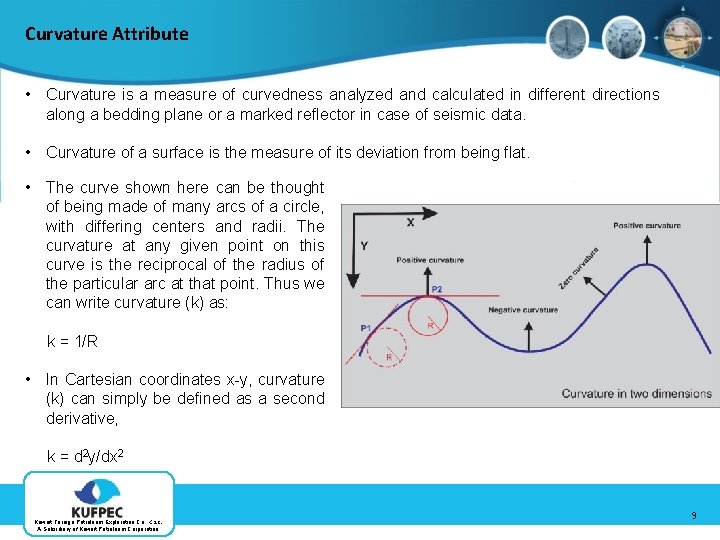 Curvature Attribute • Curvature is a measure of curvedness analyzed and calculated in different