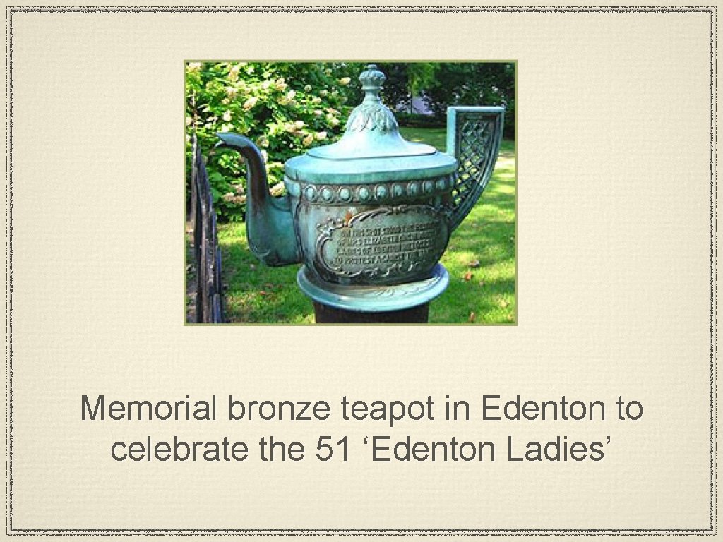 Memorial bronze teapot in Edenton to celebrate the 51 ‘Edenton Ladies’ 