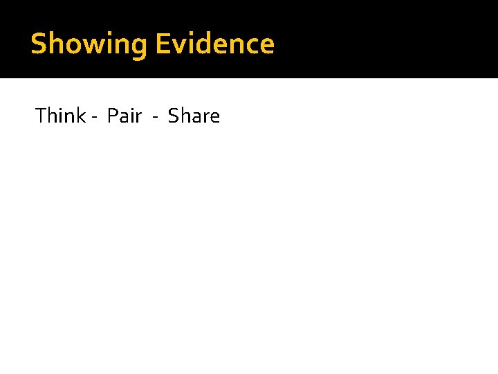 Showing Evidence Think - Pair - Share 