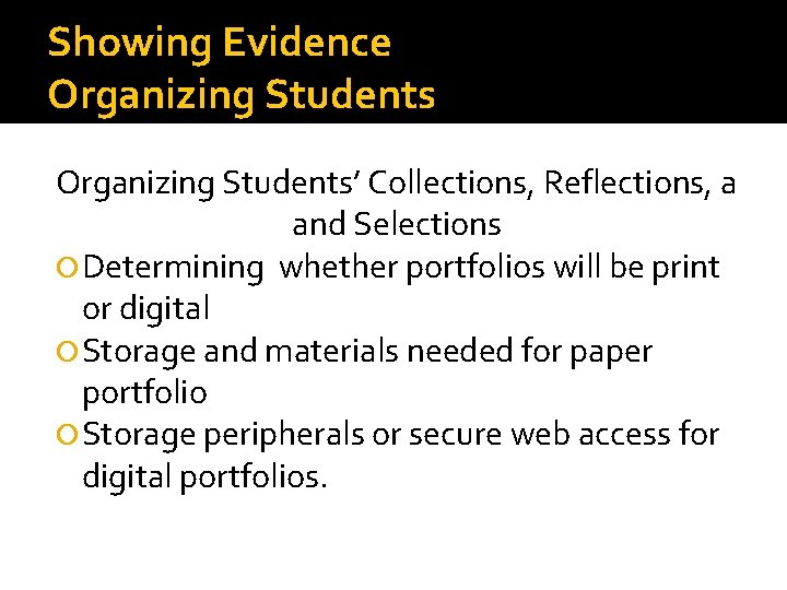 Showing Evidence Organizing Students’ Collections, Reflections, a and Selections Determining whether portfolios will be