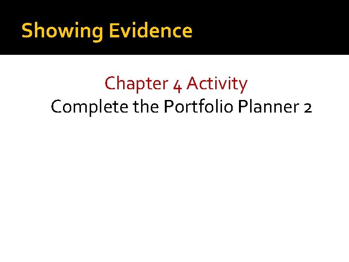 Showing Evidence Chapter 4 Activity Complete the Portfolio Planner 2 