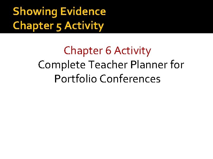 Showing Evidence Chapter 5 Activity Chapter 6 Activity Complete Teacher Planner for Portfolio Conferences