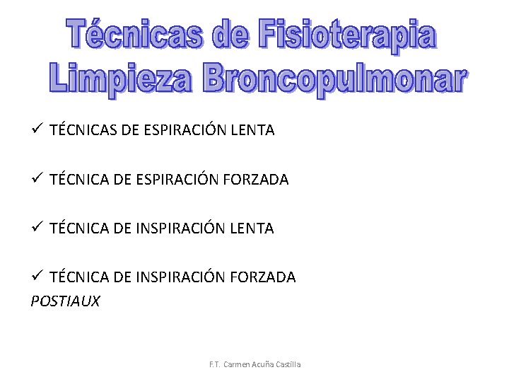 ü TÉCNICAS DE ESPIRACIÓN LENTA ü TÉCNICA DE ESPIRACIÓN FORZADA ü TÉCNICA DE INSPIRACIÓN