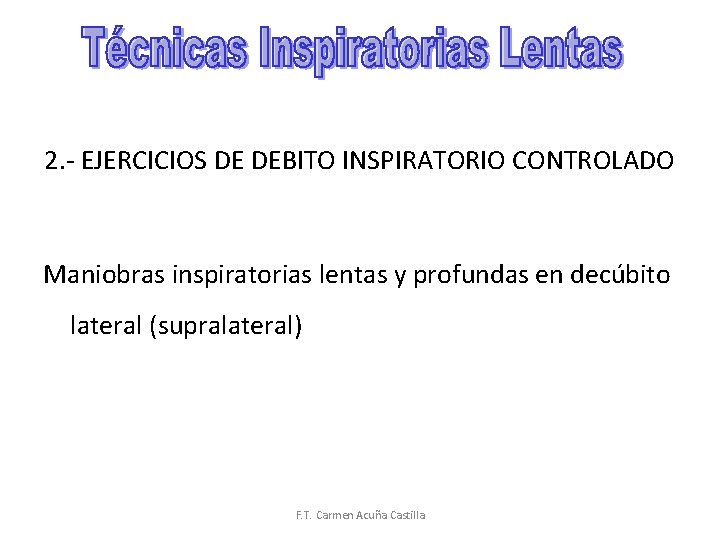 2. - EJERCICIOS DE DEBITO INSPIRATORIO CONTROLADO Maniobras inspiratorias lentas y profundas en decúbito