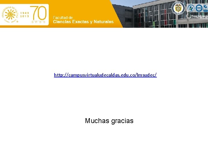 http: //campusvirtualudecaldas. edu. co/lmsudec/ Muchas gracias 