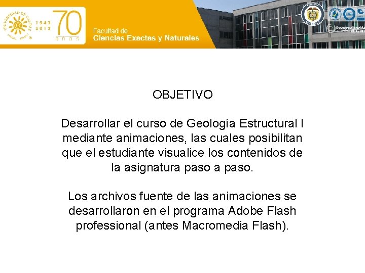 OBJETIVO Desarrollar el curso de Geología Estructural I mediante animaciones, las cuales posibilitan que