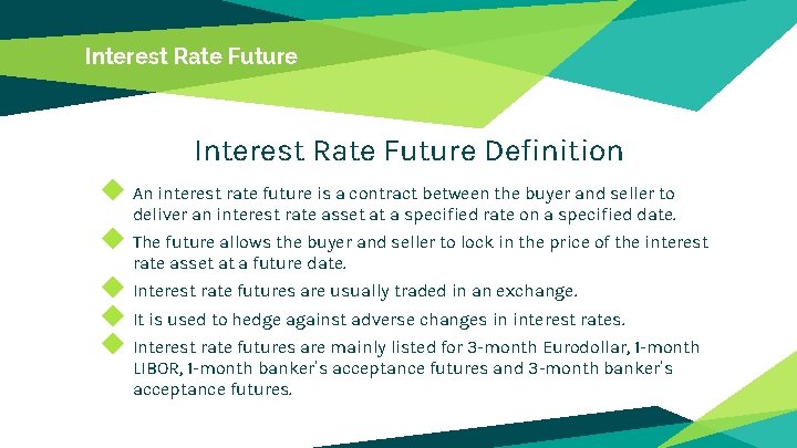 Interest Rate Future Definition ◆ An interest rate future is a contract between the