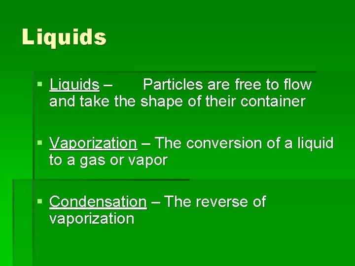 Liquids § Liquids – Particles are free to flow and take the shape of