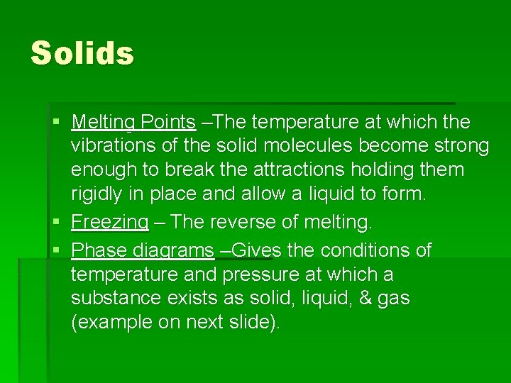 Solids § Melting Points –The temperature at which the vibrations of the solid molecules