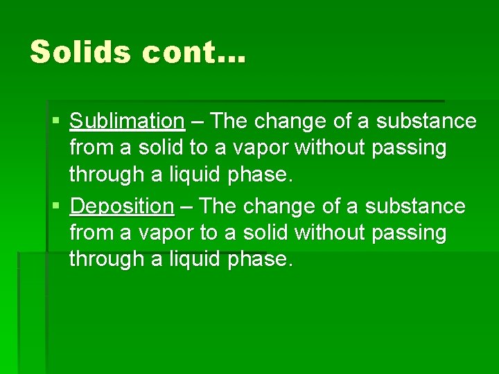 Solids cont… § Sublimation – The change of a substance from a solid to