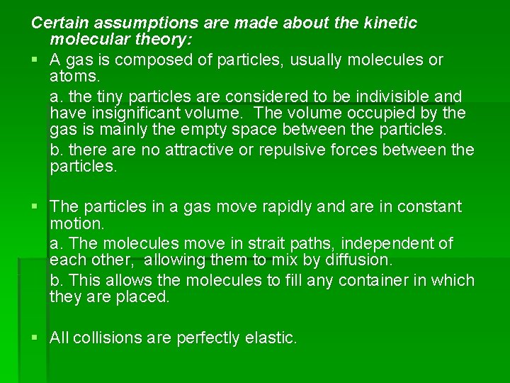 Certain assumptions are made about the kinetic molecular theory: § A gas is composed