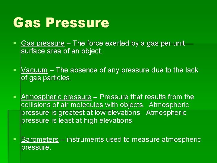 Gas Pressure § Gas pressure – The force exerted by a gas per unit