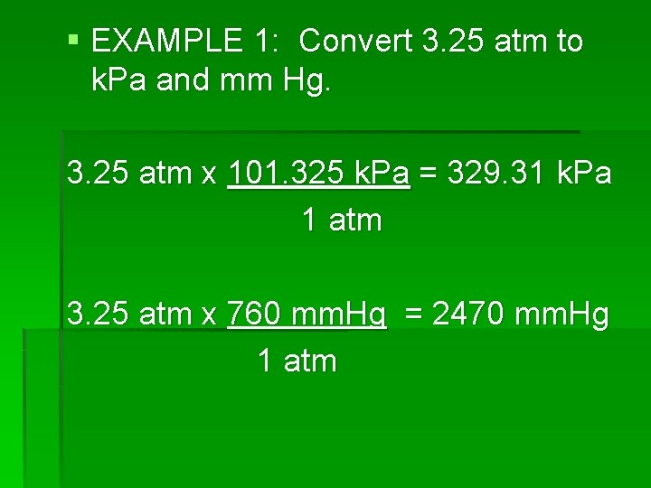 § EXAMPLE 1: Convert 3. 25 atm to k. Pa and mm Hg. 3.