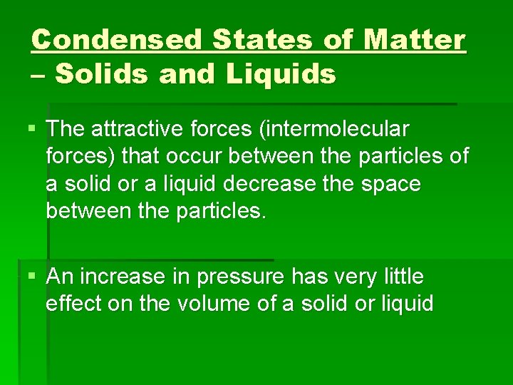 Condensed States of Matter – Solids and Liquids § The attractive forces (intermolecular forces)
