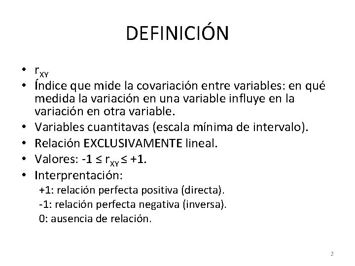DEFINICIÓN • r. XY • Índice que mide la covariación entre variables: en qué