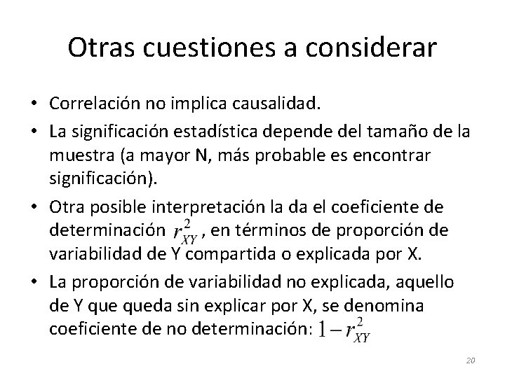 Otras cuestiones a considerar • Correlación no implica causalidad. • La significación estadística depende