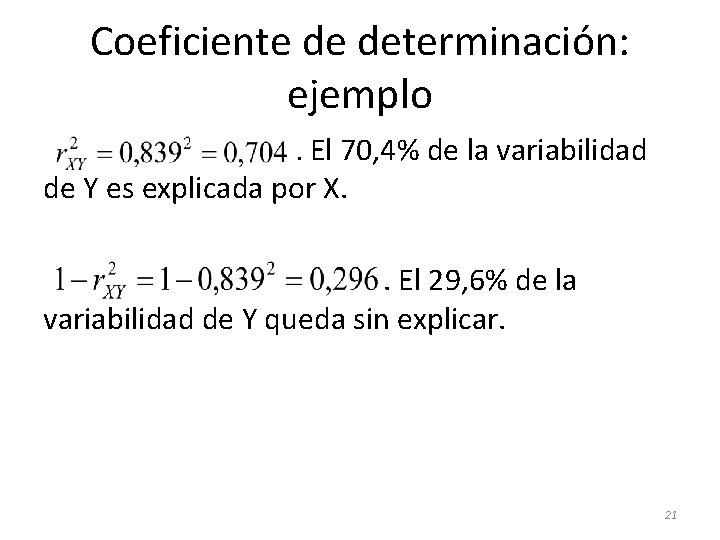 Coeficiente de determinación: ejemplo. El 70, 4% de la variabilidad de Y es explicada