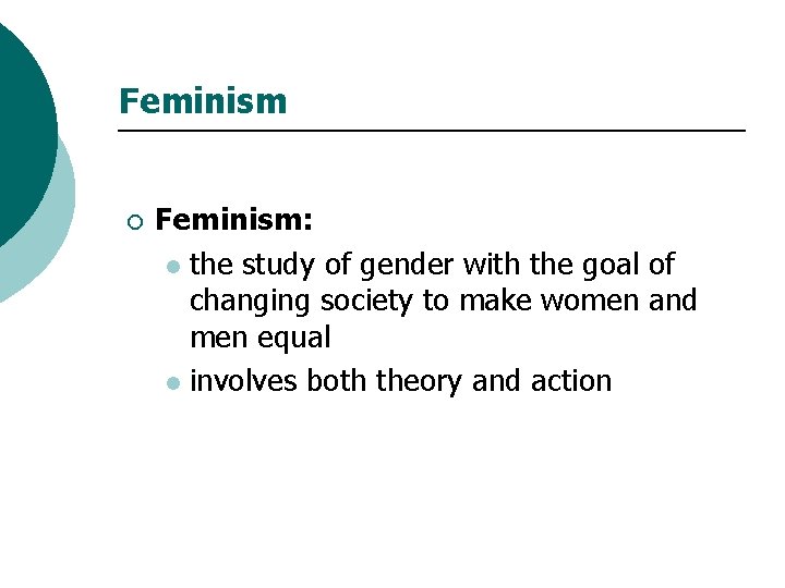 Feminism ¡ Feminism: l the study of gender with the goal of changing society